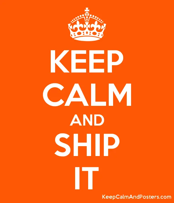 Keep calm and ship it